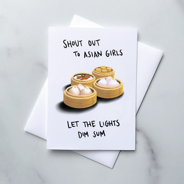 Greeting Card: Shout Out To Asian Girls, Let The Lights Dim Sum