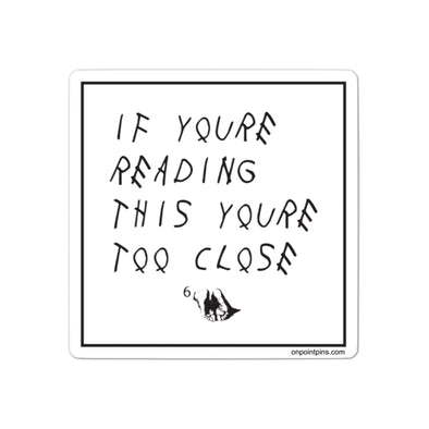 If You're Reading This You're Too Close Drake Meme Die Cut Vinyl Sticker