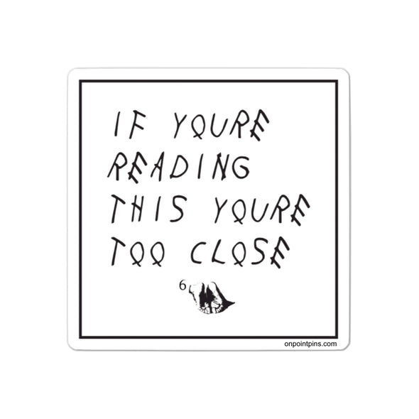 If You're Reading This You're Too Close Drake Meme Die Cut Vinyl Sticker